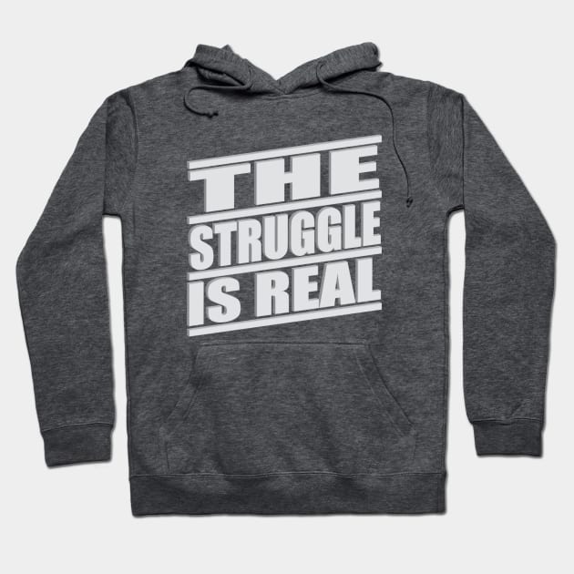 The Struggle is Real Hoodie by LahayCreative2017